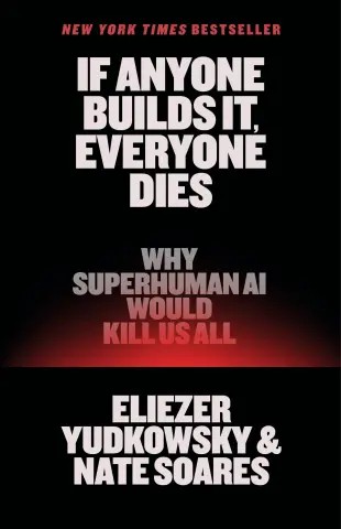 If Anyone Builds It, Everyone Dies by Eliezer Yudkowsky & Nate Soares
